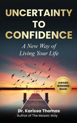 Uncertainty to Confidence: A New Way of Living Your Life - Karissa Thomas - cover