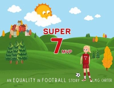 Super 7 MVP: An Equality in Football story - Lmg Carter - cover
