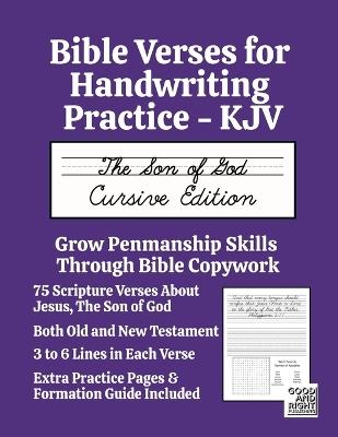 Bible Verses for Handwriting Practice - KJV: The Son of God Cursive Edition - Good And Right Publishing,Laura E Snider - cover