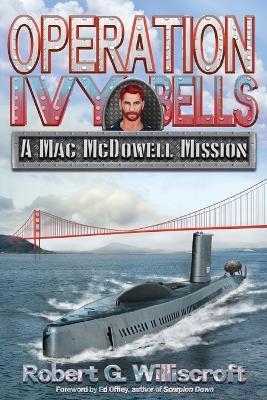 Operation Ivy Bells: A Mac McDowell Mission - Robert G Williscroft - cover