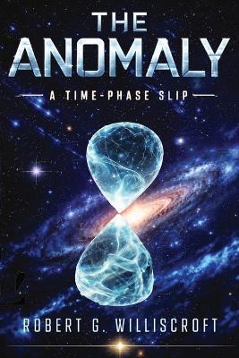 The Anomaly: A Time-Phase Slip - Robert G Williscroft - cover
