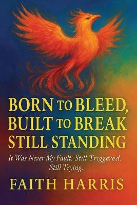 It Was Never My Fault. Still Triggered. Still Trying. - Faith Harris - cover