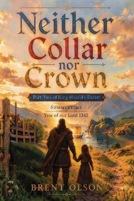 Neither Collar nor Crown: Part Two of King Harald's Dream - Brent Olson - cover