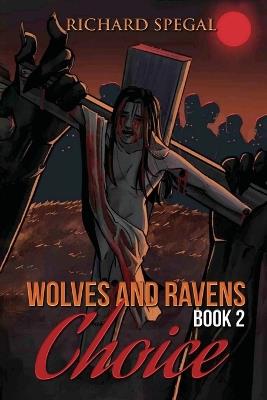 Wolves and Ravens: Choice - Richard Richard Spega - cover