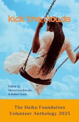 Kick the Clouds: The Haiku Foundation Volunteer Anthology 2025 - cover