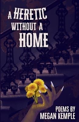 A Heretic Without A Home - Megan Kemple - cover