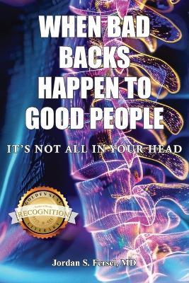 When Bad Backs Happen to Good People: It's Not All in Your Head - Jordan S Fersel - cover