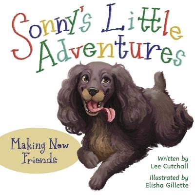 Sonny's Little Adventures: Making New Friends - Lee Cutchall - cover