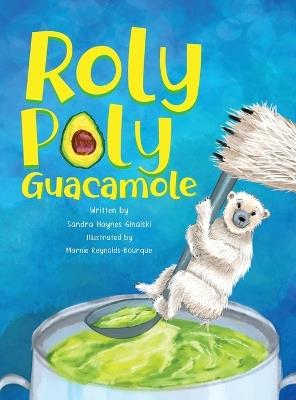 Roly Poly Guacamole - Sandra Haynes Ginalski - cover