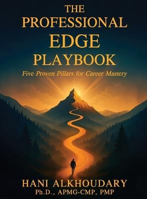 The Professional Edge Playbook: Five Proven Pillars for Career Mastery - Hani Alkhoudary - cover