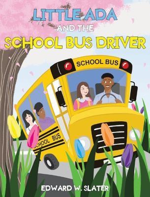 Little Ada and the School Bus Driver - Edward W Slater - cover