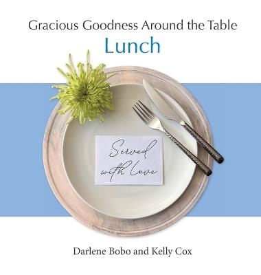 Gracious Goodness Around the Table: Lunch - Darlene Bobo,Kelly Cox - cover