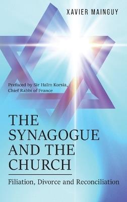The Synagogue and the Church: Filiation, Divorce and Reconciliation - Xavier Mainguy - cover