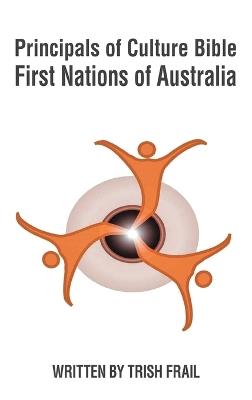 Principals of Culture Bible: First Nations of Australia - Trish Frail - cover