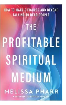 The Profitable Spiritual Medium - Melissa Pharr - cover