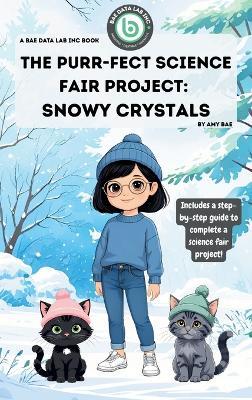 The Purr-Fect Science Fair Project: Snowy Crystals - Amy Bae - cover