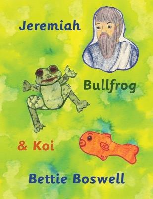 Jeremiah, Bullfrog, and Koi - Bettie Boswell - cover