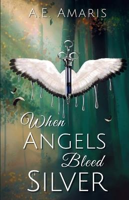 When Angels Bleed Silver - A E Amaris - cover