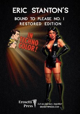 Eric Stanton's Bound to Please No. 1, In Technocolor!: Restored Edition from Erosetti Press - cover