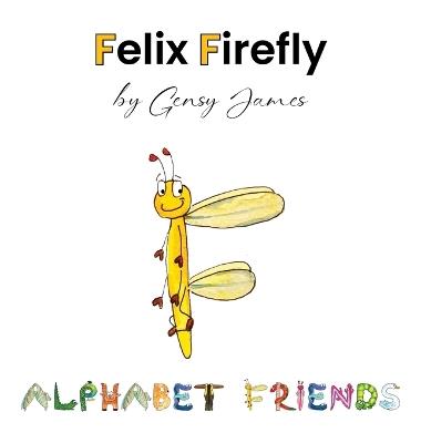 Felix Firefly: The Story of a Friendly Show-Off - Gensy James - cover