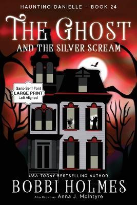 The Ghost and the Silver Scream - Bobbi Holmes,Anna J McIntyre - cover