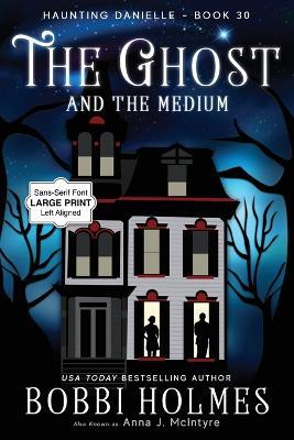 The Ghost and the Medium - Bobbi Holmes,Anna J McIntyre - cover