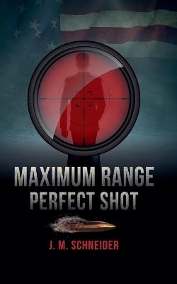 Maximum Range - Perfect Shot - J M Schneider - cover