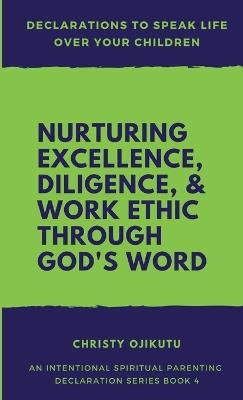 Declarations to Speak Life Over Your Children: Nurturing Excellence, Diligence and Work Ethic Through God's Word - Christy Ojikutu - cover