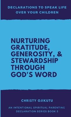 Declarations to Speak Life Over Your Children: Nurturing Gratitude, Generosity, and Stewardship Through God's Word - Christy Ojikutu - cover
