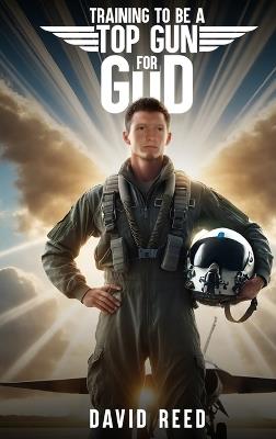Training to Be a Top Gun for God - David Reed - cover