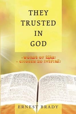 They Trusted in God: Words of Fire Chosen to Inspire - Ernest Brady - cover