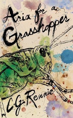 Aria for a Grasshopper - C G Rennie - cover