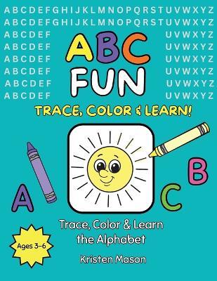 ABC Fun: Trace, Color & Learn the Alphabet - Kristen Mason - cover