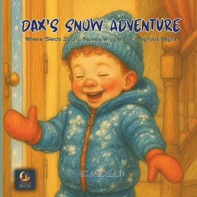 Dax's Snow Adventure: Where Sleds Zoom, Noses Wiggle, and Bigfoot Might Giggle - Heather Chantel Medellin - cover