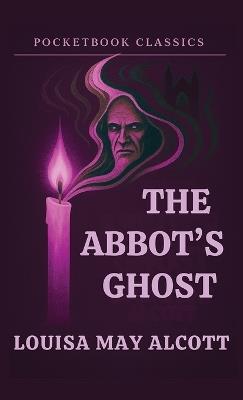 The Abbot's Ghost (Annotated) - Louisa May Alcott - cover