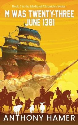 M Was Twenty-Three June 1381: The Medieval Chronicles Series - Anthony Hamer - cover