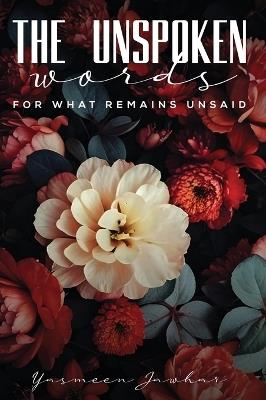 The Unspoken Words-For What Remains Unsaid - Yasmeen Jawhar - cover