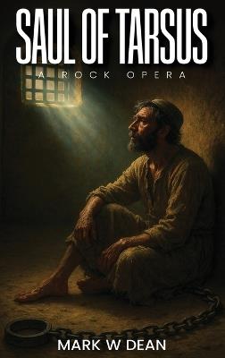 Saul of Tarsus: A Rock Opera - Mark W Dean - cover