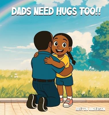 Dads Need Hugs Too!! - Breton Anderson - cover