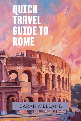 Quick Travel Guide to Rome - Sarah Melland - cover
