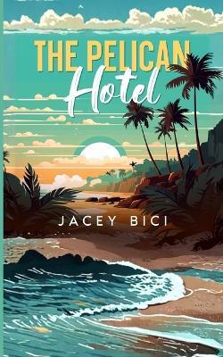 The Pelican Hotel - Jacey Bici - cover