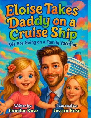 Eloise Takes Daddy on a Cruise Ship: We Are Going on a Family Vacation - Jennifer Rose - cover