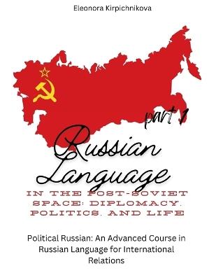Russian Language in the Post-Soviet Space: Diplomacy, Politics, and Life. Part 1 - Eleonora Kirpichnikova - cover