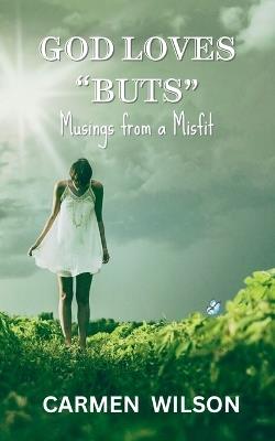 God Loves "Buts": Musings from a Misfit - Carmen Wilson - cover