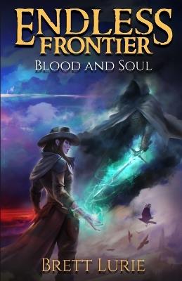 Endless Frontier (Book 2) Blood and Soul: A Sci-Fi Progression Fantasy Western Adventure - Brett Lurie - cover