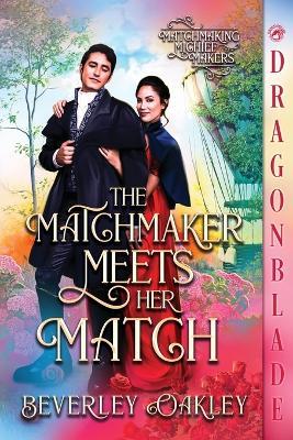 The Matchmaker Meets Her Match: A Regency Historical Romance - Beverley Oakley - cover