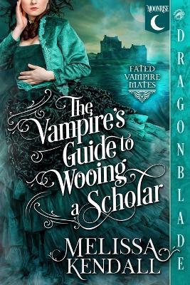 The Vampire's Guide to Wooing a Scholar: A Historical Fantasy Romance - Melissa Kendall - cover