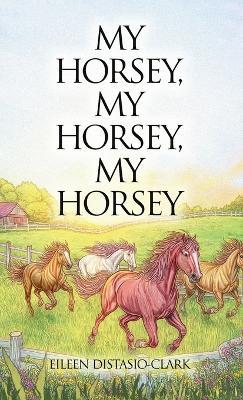 My Horsey, My Horsey, My Horsey - Eileen Distasio-Clark - cover