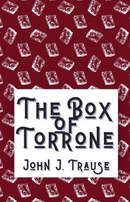 The Box of Torrone - John J Trause - cover