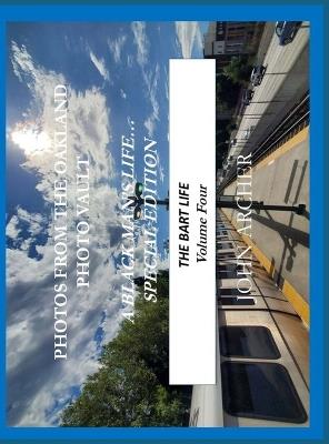 Photos From The Oakland Photo Vault: A Black Man's Life (Special Edition) - The BART Life, Volume 4 - John Archer - cover